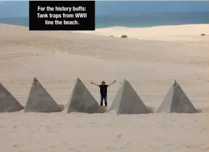  ??  ?? For the history buffs: Tank traps from WWII line the beach.