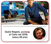  ??  ?? Giulio Regeni, ucciso al Cairo nel 2016: aveva 28 anni. Emanuele Filiberto di Savoia, 46 anni.