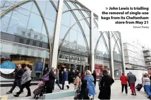  ?? Simon Pizzey ?? John Lewis is trialling the removal of single-use bags from its Cheltenham
store from May 21