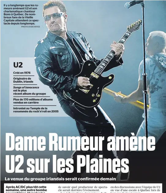  ??  ?? Il y a longtemps que les rumeurs amènent U2 et son charismati­que chanteur Bono à Québec. De nombreux fans de la Vieille Capitale attendent ce spectacle depuis longtemps.
