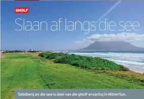  ??  ?? Tafelberg en die see is deel van die gholf-ervaring in Milnerton.