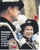  ??  ?? FRIENDS She grins during a garter ceremony at Windsor in 1957