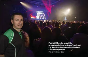  ?? Patrick O’Rourke one of the organisers behind last year’s sell-out Lip Sync Battle show at Castleisla­nd Community Centre.
Photo by:John Reidy ??