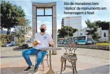  ?? FÁBIO COSTA ?? Ato de moradores tem ‘réplica’ de monumento em homenagem a Noel