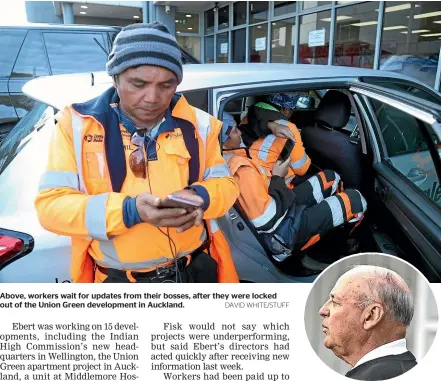  ?? DAVID WHITE/STUFF ?? Above, workers wait for updates from their bosses, after they were locked out of the Union Green developmen­t in Auckland.