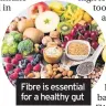  ??  ?? Fibre is essential for a healthy gut