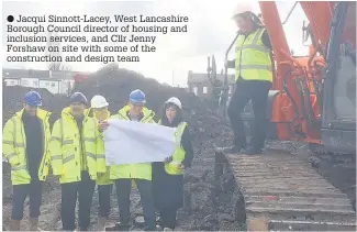  ?? Jacqui Sinnott-Lacey, West Lancashire Borough Council director of housing and inclusion services, and Cllr Jenny Forshaw on site with some of the constructi­on and design team ??