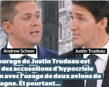  ??  ?? Andrew Scheer Justin Trudeau