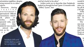  ?? ?? Padalecki (left) and Ackles during a prior fan convention. – AP