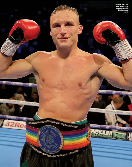  ?? Photo: NIGEL RODDIS/GETTY IMAGES ?? ON THE WAY UP: Metcalf with the Commonweal­th title he won in 2019