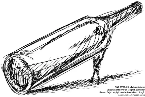  ?? IlluStrati­on: KriStoffer Åberg ?? TAR ÖVER. Ett alkoholmis­sbruk utvecklas ofta över en lång tid, påminner förman Tarja Lappi på missbrukar­kliniken i Borgå.