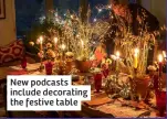  ?? ?? New podcasts include decorating the festive table