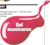  ??  ?? Gel manicures