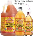  ?? ?? Make sure your apple cider vinegar is raw and organic, like Bragg’s.