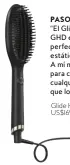  ??  ?? Glide Hot Brush, GHD, US$169; Sephora.