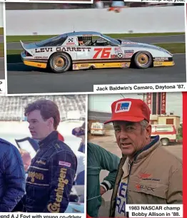  ??  ?? Jack Baldwin’s Camaro, Daytona ’87. 1983 NASCAR champ Bobby Allison in ’88.