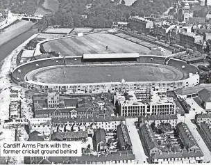  ?? ?? Cardiff Arms Park with the former cricket ground behind