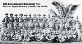  ?? ?? 29th Battalion with the Second New Zealand Expedition­ary Force in the Pacific.