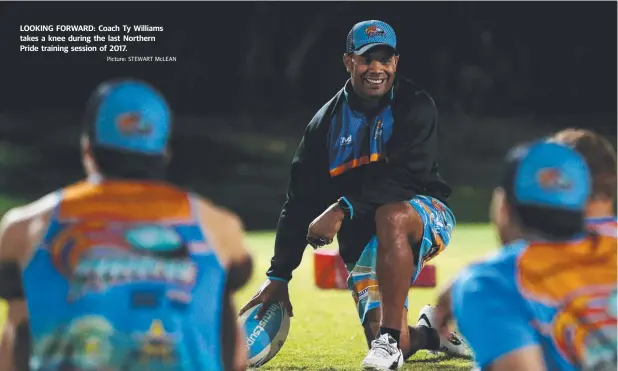  ?? Picture: STEWART McLEAN ?? LOOKING FORWARD: Coach Ty Williams takes a knee during the last Northern Pride training session of 2017.