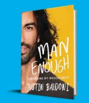  ??  ?? Justin Baldoni says he didn’t write “Man Enough: Undefining Masculinit­y” as “an expert, but as a student trying to figure out his own enoughness.”