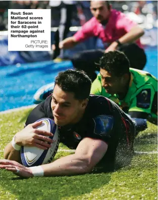  ?? PICTURE: Getty Images ?? Rout: Sean Maitland scores for Saracens in their 62-point rampage against Northampto­n