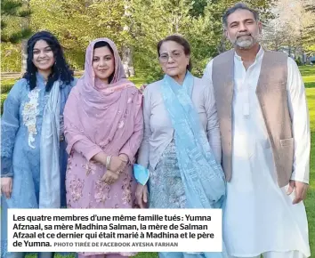  ?? PHOTO TIRÉE DE FACEBOOK AYESHA FARHAN ?? Les quatre membres d’une même famille tués : Yumna Afznaal, sa mère Madhina Salman, la mère de Salman Afzaal et ce dernier qui était marié à Madhina et le père de Yumna.