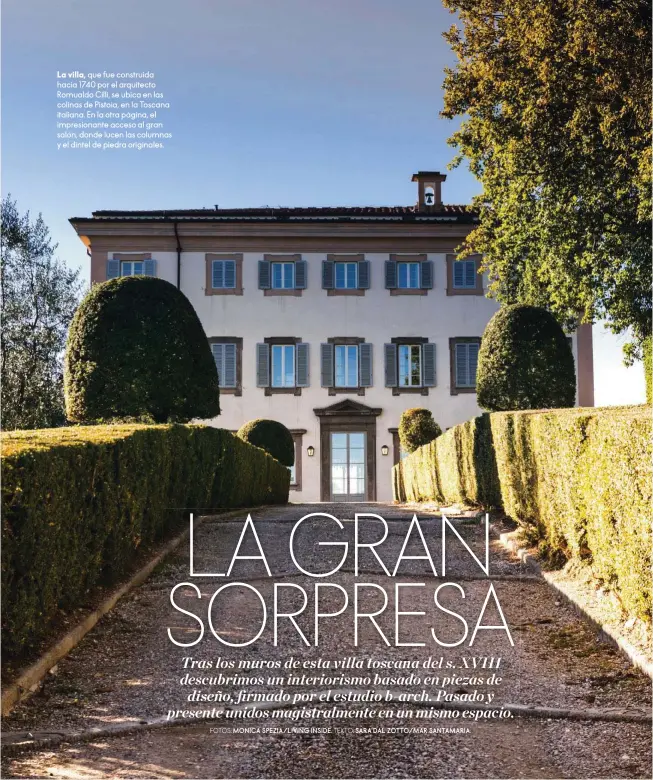  ?? FOTOS: MONICA SPEZIA/ LIVING INSIDE. ?? La villa, que fue construida hacia 1740 por el arquitecto Romualdo Cilli, se ubica en las colinas de Pistoia, en la Toscana italiana. En la otra página, el impresiona­nte acceso al gran salón, donde lucen las columnas y el dintel de piedra originales.