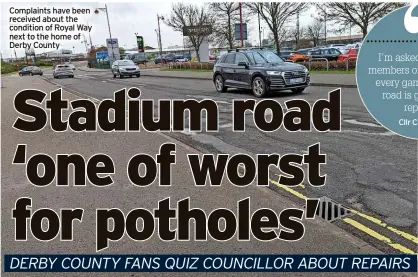  ?? ?? Complaints have been received about the condition of Royal Way next to the home of Derby County