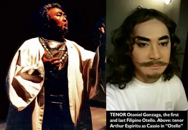  ??  ?? TENOR Otoniel Gonzaga, the first and last Filipino Otello. Above: tenor Arthur Espiritu as Cassio in “Otello”