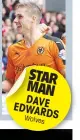  ??  ?? STAR MAN DAVE EDWARDS Wolves