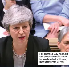  ??  ?? PM Theresa May has said the government is trying to reach a deal with drug manufactur­ers Vertex