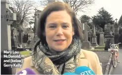  ??  ?? Mary Lou McDonald, and (below) Gerry Kelly