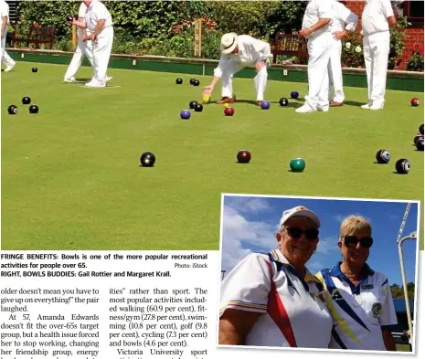  ??  ?? FRINGE BENEFITS: Bowls is one of the more popular recreation­al activities for people over 65. Photo: iStock RIGHT, BOWLS BUDDIES: Gail Rottier and Margaret Krall.