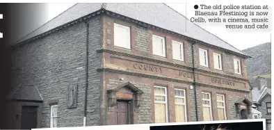  ??  ?? The old police station at Blaenau Ffestiniog is now Cellb, with a cinema, music venue and cafe