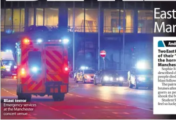  ??  ?? Blast terror Emergency services at the Manchester concert venue