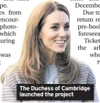  ??  ?? The Duchess of Cambridge launched the project