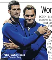  ?? ?? OLD PALS Djokovic and Federer hug