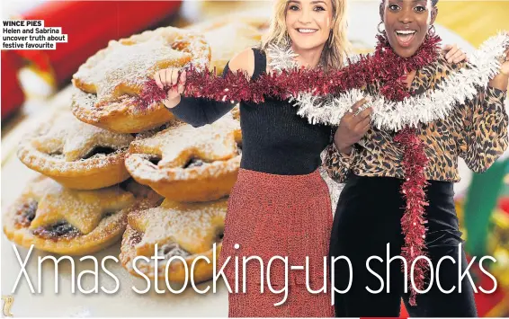  ??  ?? WINCE PIES
Helen and Sabrina uncover truth about festive favourite