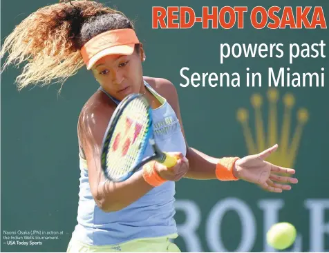  ??  ?? Naomi Osaka (JPN) in action at the Indian Wells tournament. — USA Today Sports