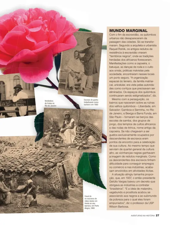  ??  ?? Vendedora de frutas no Rio de Janeiro Escravo de ganho trabalhand­o como barbeiro em 1865 Casal de ex-escravos de mãos dadas em frente ao seu barraco, em Porto Alegre, 1900