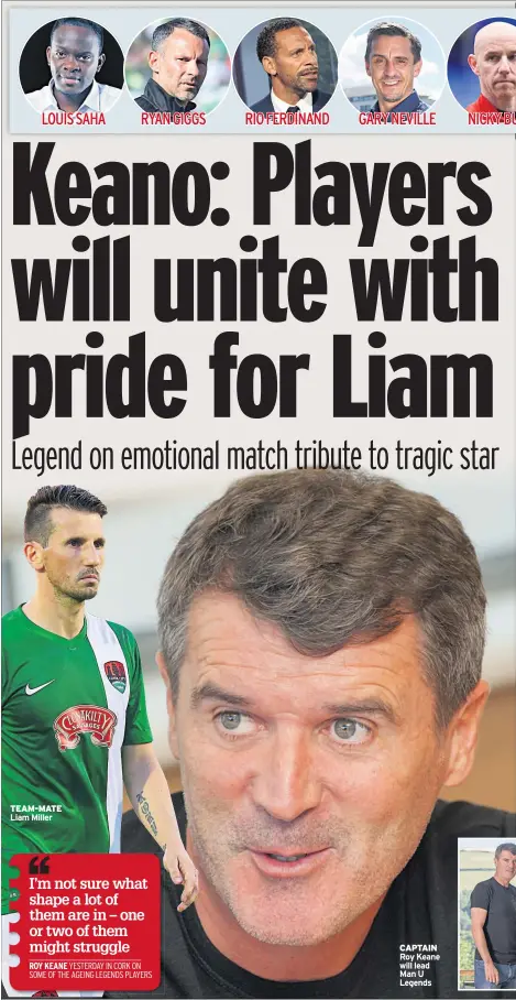  ??  ?? TEAM-MATE Liam Miller CAPTAIN Roy Keane will lead Man U Legends