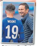  ??  ?? Chelsea scorer Mason Mount with boss Frank lampard.