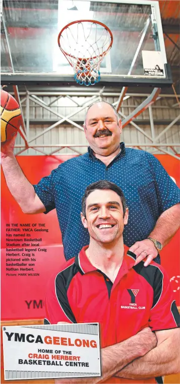  ?? Picture: MARK WILSON ?? IN THE NAME OF THE FATHER: YMCA Geelong has named its Newtown Basketball Stadium after local basketball legend Craig Herbert. Craig is pictured with his basketball­er son Nathan Herbert.