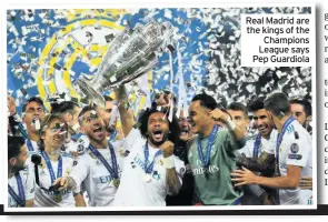  ??  ?? Real Madrid are the kings of the Champions League says Pep Guardiola