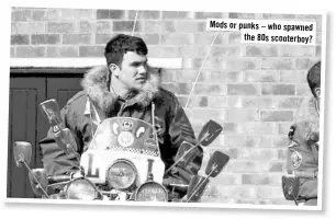  ??  ?? Mods or punks – who spawned the 80s scooterboy?