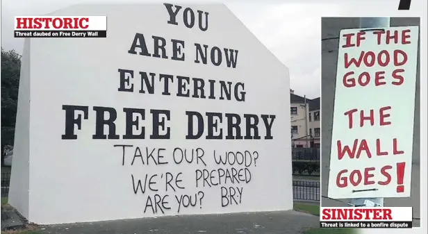  ??  ?? HISTORIC Threat daubed on Free Derry Wall SINISTER Threat is linked to a bonfire dispute