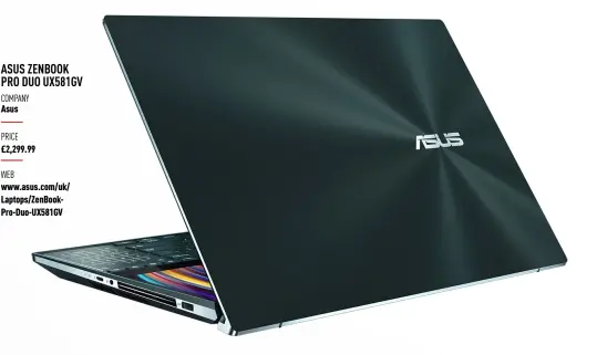  ??  ?? ASUS ZENBOOK PRO DUO UX581GV
COMPANY Asus
PRICE £2,299.99
WEB www.asus.com/uk/ Laptops/zenbookpro-duo-ux581gv