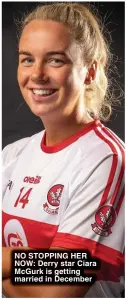  ?? ?? NO STOPPING HER NOW: Derry star Ciara McGurk is getting married in December