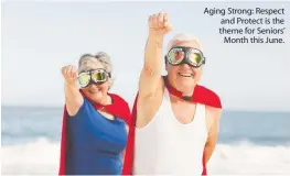  ??  ?? Aging Strong: Respect and Protect is the theme for Seniors’
Month this June.