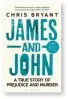  ?? ?? James and John: A True Story of Prejudice and Murder by Chris Bryant
Bloomsbury, 336 pages, £25